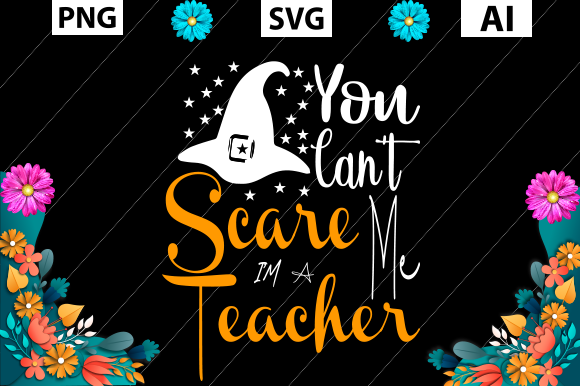 You Can’t Scary Me I Am a Teacher – A Graphic Design Asset for Crafts & Graphics